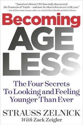 Becoming Ageless: The Four Secrets to Looking and Feeling Younger Than Ever - Strauss Zelnick - cover