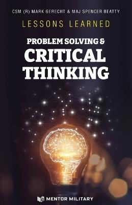 Lessons Learned: Problem Solving & Critical Thinking: Problem Solving - Spencer Beatty,Mark Gerecht - cover