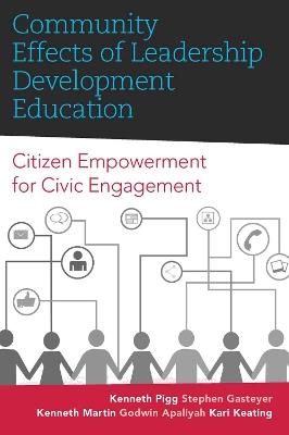 Community Effects of Leadership Development Education: Citizen Empowerment for Civic Engagement - Kenneth Pigg,Stephen Gasteyer,Kenneth Martin - cover