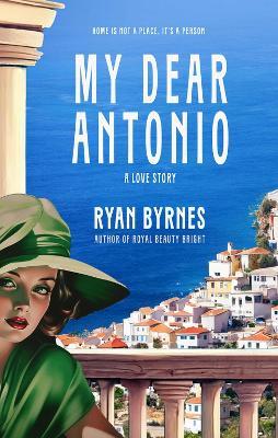 My Dear Antonio: A Love Story - Ryan Byrnes - cover