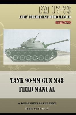 Tank 90-MM Gun M48 Field Manual: FM 17-79 - Department of the Army - cover