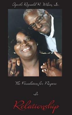 The Foundation for Purpose Is Relationship - Reginald H Wilson - cover