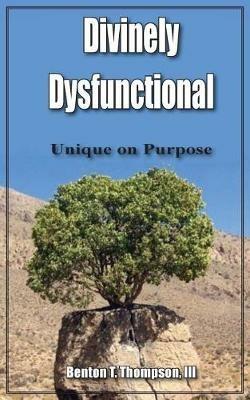 Divinely Dysfunctional: Unique on Purpose - Benton T Thompson - cover