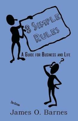 3 Simple Rules: A Guide for Business and Life - James O Barnes - cover
