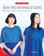 The Nani Iro Sewing Studio: 18 Timeless Patterns to Sew, Wear & Love