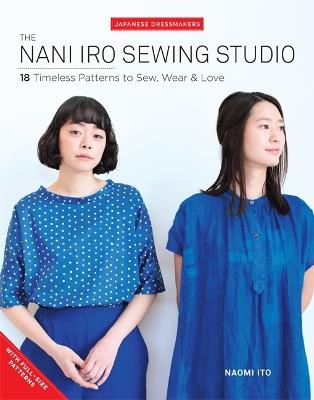 The Nani Iro Sewing Studio: 18 Timeless Patterns to Sew, Wear & Love - Naomi Ito - cover