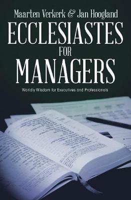 Ecclesiastes for Managers: Worldly Wisdom for Managers and Professionals - Maarten J Verkerk,Jan Hoogland - cover