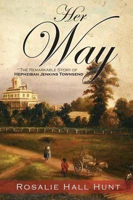 Her Way: The Remarkable Story of Hephzibah Jenkins Townsend - Rosalie Hall Hunt - cover