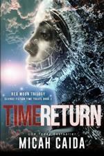 Time Return: Red Moon science fiction, time travel trilogy Book 2