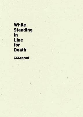 While Standing in Line for Death - CAConrad - cover