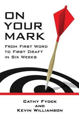On Your Mark: From First Word to First Draft in Six Weeks - Cathy Fyock,Kevin Williamson - cover