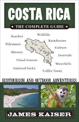 Costa Rica: The Complete Guide: Ecotourism & Outdoor Adventures - James Kaiser - cover