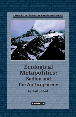 Ecological Metapolitics: Badiou and the Anthropocene - Am Johal - cover