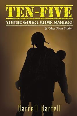 Ten-Five - You're Going Home, Marine!: And Other Short Stories - Darrell Bartell - cover