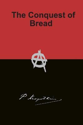 The Conquest of Bread - Peter Kropotkin - cover