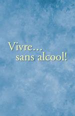 Vivre… sans alcool!