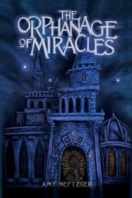 The Orphanage Of Miracles - Amy Neftzger - cover