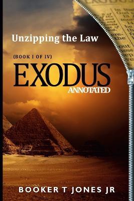Unzipping the Law Exodus Annotated - Booker T Jones - cover