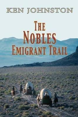 The Nobles Emigrant Trail - Ken Johnston - cover