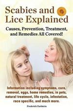 Scabies and Lice Explained. Causes, Prevention, Treatment, and Remedies All Covered! Information Including Symptoms, Removal, Eggs, Home Remedies, in