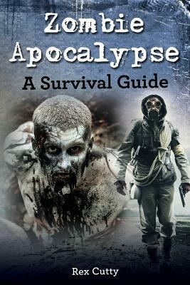 Zombie Apocalypse: A Survival Guide - Rex Cutty - cover