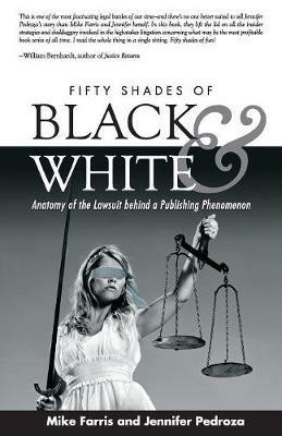 Fifty Shades of Black and White: Anatomy of the Lawsuit Behind a Publishing Phenomenon - Mike Farris,Jennifer Pedroza - cover