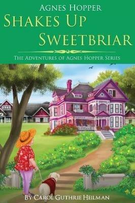 Agnes Hopper Shakes Up Sweetbriar - Carol Heilman - cover