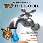 Do Not Force It. Tap the Good.