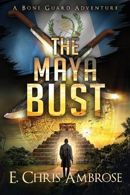 The Maya Bust - E Chris Ambrose - cover
