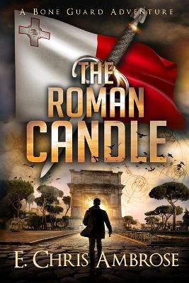 The Roman Candle: A Bone Guard Adventure - E Chris Ambrose - cover