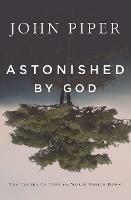 Astonished by God: Ten Truths to Turn the World Upside Down - John Piper - cover