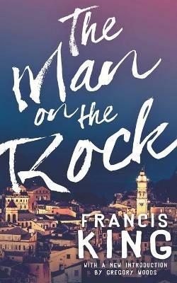 The Man on the Rock (Valancourt 20th Century Classics) - Francis King - cover