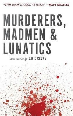 Murderers, Madmen & Lunatics - David Crowe - cover