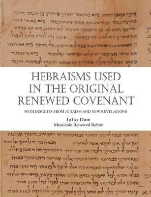 Hebraisms in the Original Renewed Covenant - Rabbi Julio Dam - cover