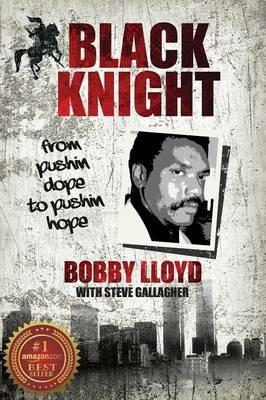 Black Knight: from pushin dope to pushin hope - Bobby Lloyd,Steve Gallagher - cover