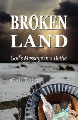 BROKEN LAND: God's Message in a Bottle - Gail Koop - cover