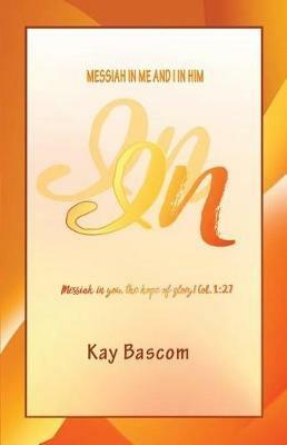 In: Messiah in Me and I in Him - Kay Bascom - cover