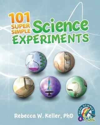 101 Super Simple Science Experiments - Rebecca W Keller - cover