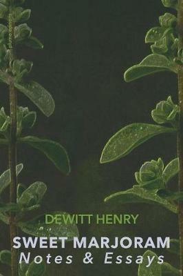 Sweet Marjoram: Notes & Essays - DeWitt Henry - cover