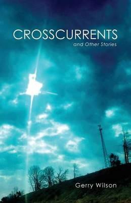 Crosscurrents and Other Stories - Gerry Wilson - cover