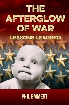 The Afterglow of War: Lessons Learned - Phil Emmert - cover