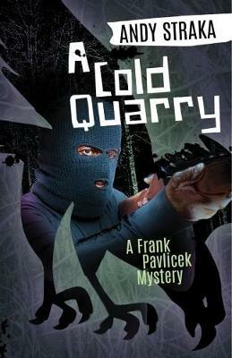 A Cold Quarry: A Frank Pavlicek Mystery - Andy Straka - cover