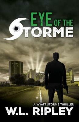 Eye of the Storme: A Wyatt Storme Thriller - W L Ripley - cover