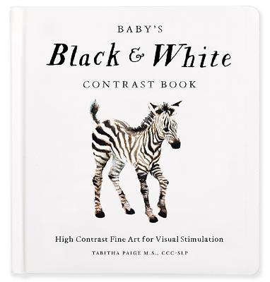 Baby's Black and White Contrast Book: High-Contrast Art for Visual Stimulation at Tummy Time - Tabitha Paige - cover
