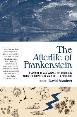 The Afterlife of Frankenstein: A Century of Mad Science, Automata, and Monsters Inspired by Mary Shelley, 1818-1918 - cover