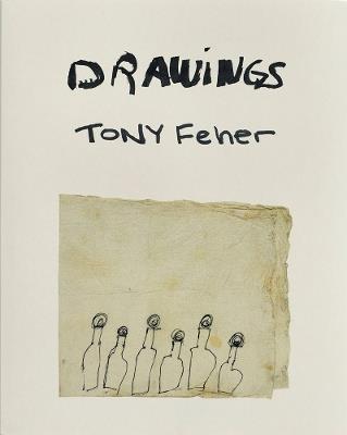 Tony Feher: Drawings - cover