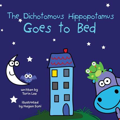 The Dichotomous Hippopotamus Goes to Bed - Torin Lee,Nayan Soni - ebook