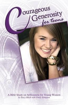 Courageous Generosity for Teens: A Bible Study on Selflessness for Young Women - Stacy Mitch - cover