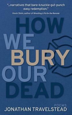 How We Bury Our Dead - Jonathan Travelstead - cover