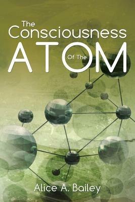 The Consciousness of the Atom: (A Gnostic Audio Selection, Includes Free Access to Streaming Audio Book) - Alice a Bailey - cover